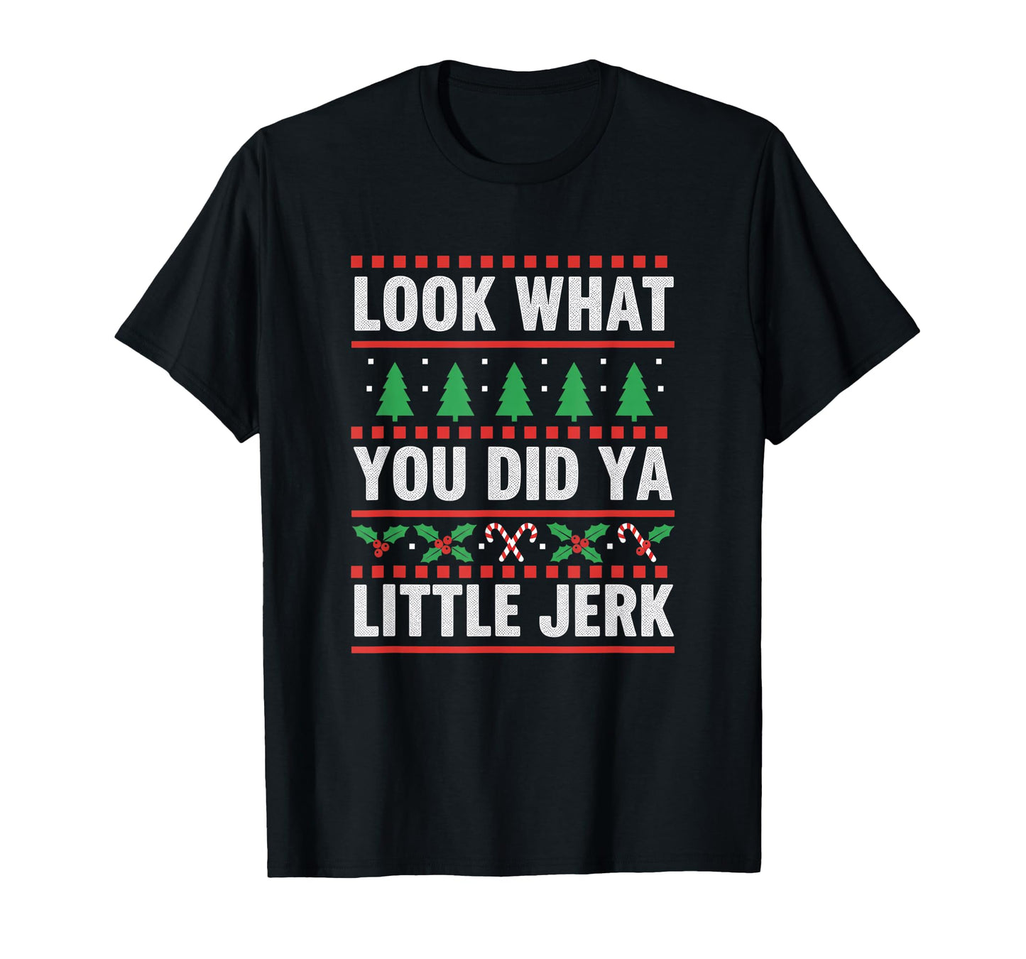Christmas Look What You Did Ya Little Jerk Funny Holiday Hum T-Shirt