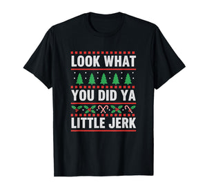 Christmas Look What You Did Ya Little Jerk Funny Holiday Hum T-Shirt