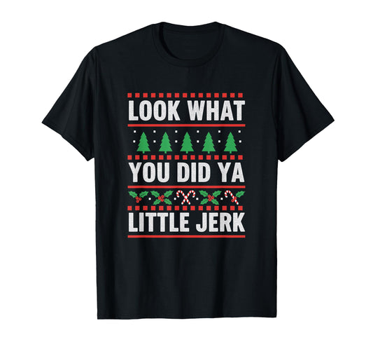 Christmas Look What You Did Ya Little Jerk Funny Holiday Hum T-Shirt