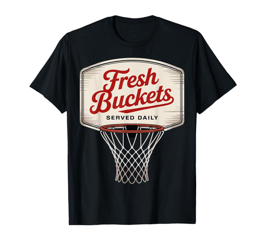 Fresh Buckets Served Daily Basketball Girl Player Fan Joke T-Shirt