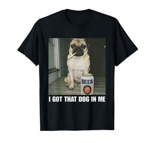 I Got That Dog in Me Pug T-Shirt