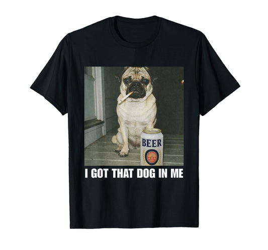 I Got That Dog in Me Pug T-Shirt