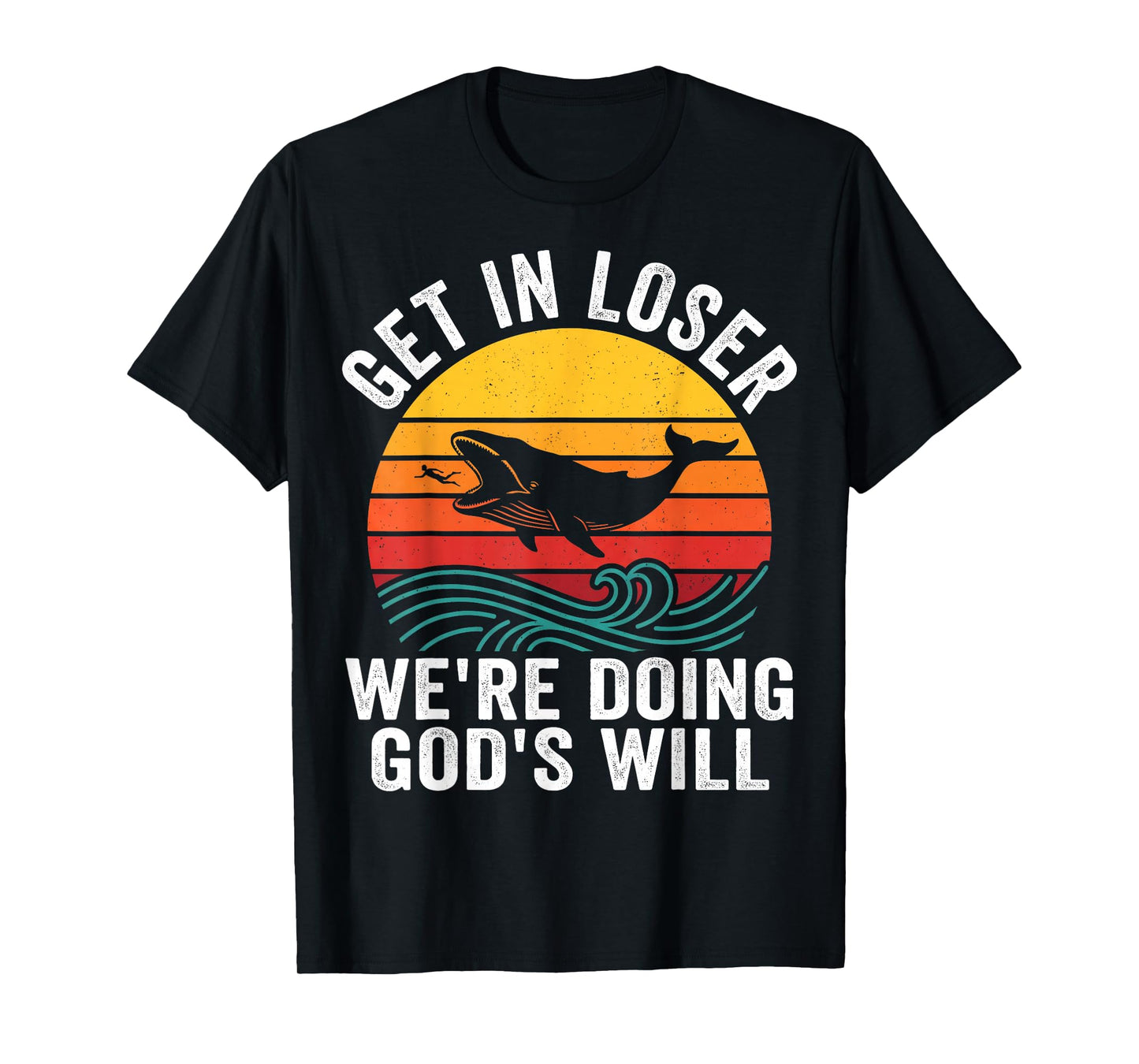 Jonah Get in Loser We're Doing God's Will Funny Faith T-Shirt