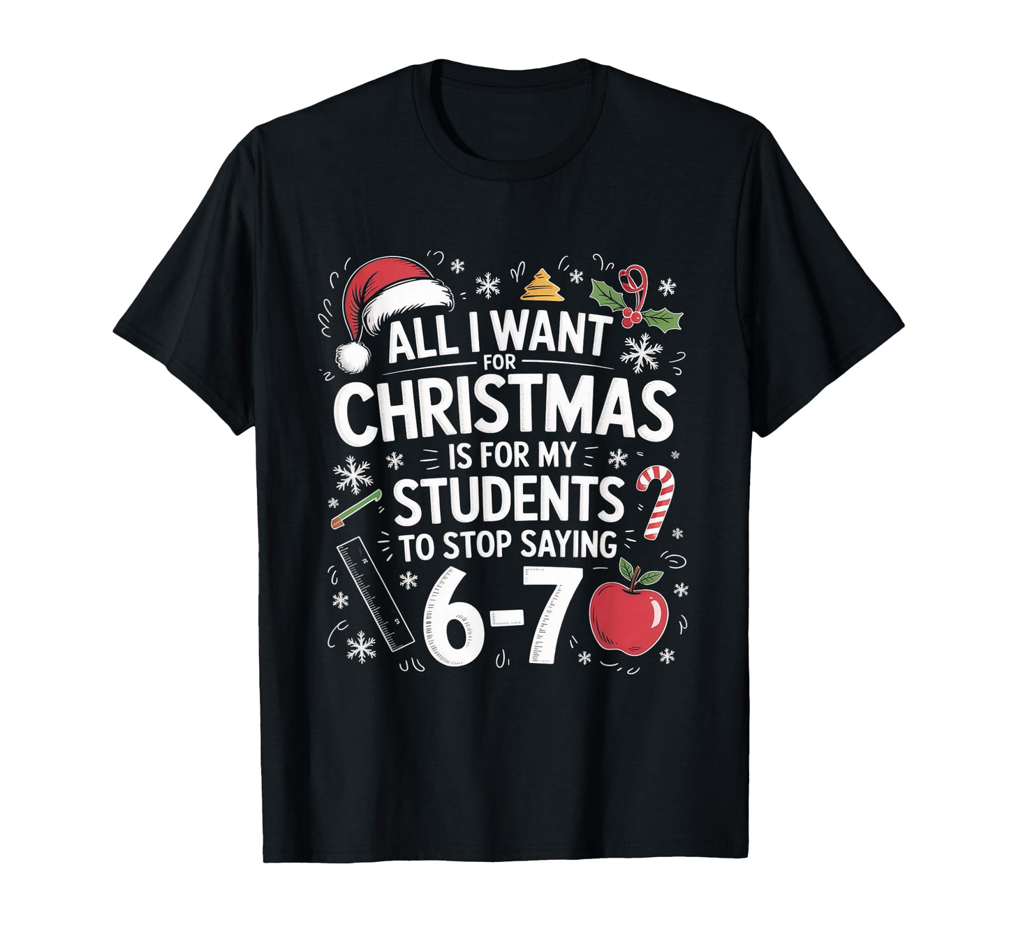 Teacher 6-7 Six Seven I Want My Students to Stop Saying 67 T-Shirt