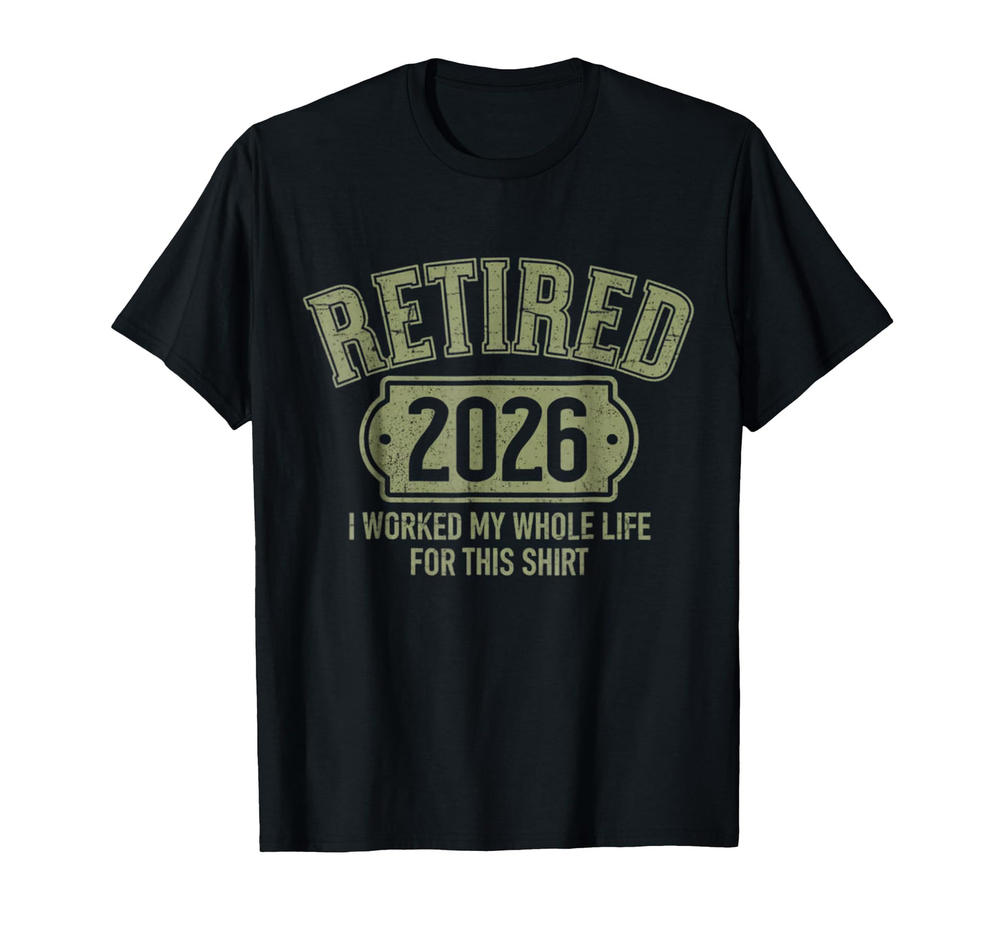 Retired 2026 Retirement Worked Whole Life for This T-Shirt