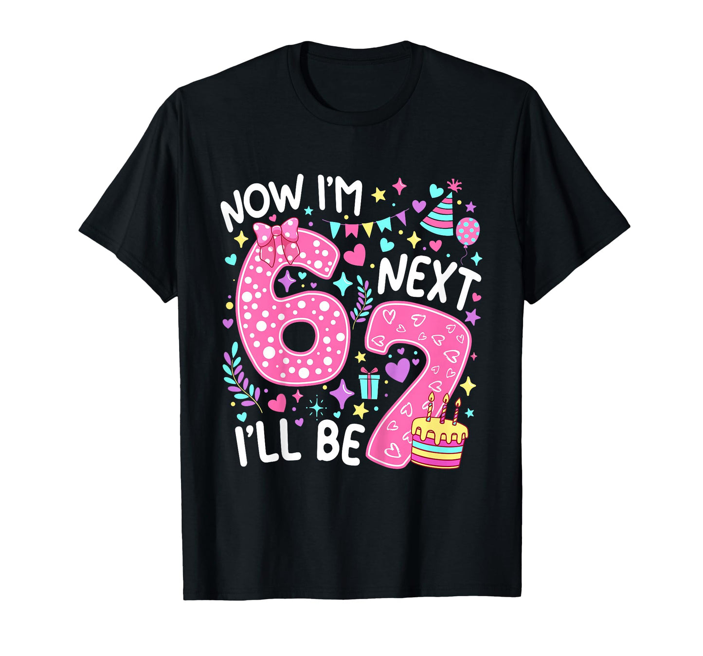 6 Year Old Birthday Girls Kids Now I'm 6 Next Year I'll be 7 T-Shirt