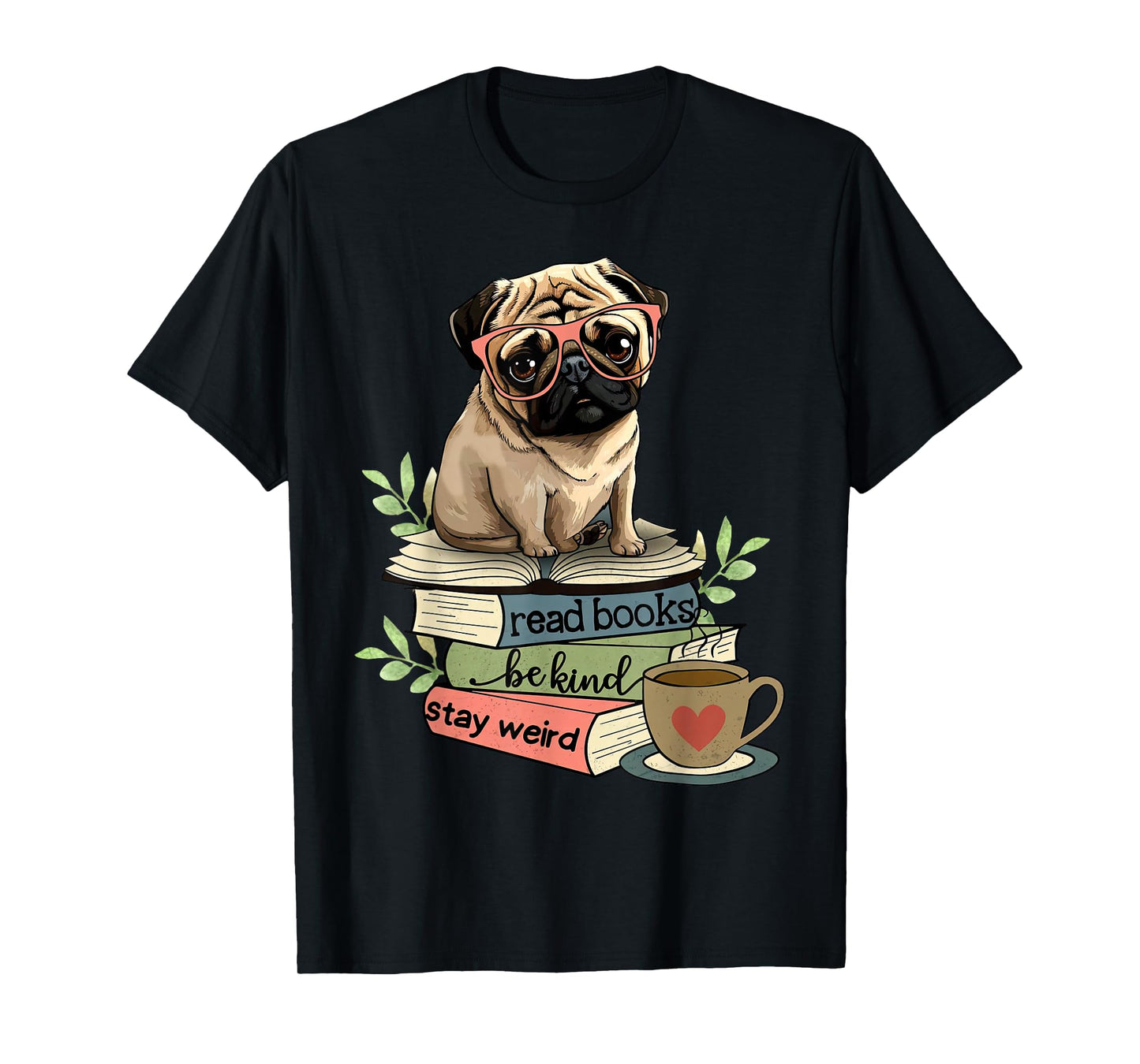 Pug Dog Reading Book Coffee Read Books Be Kind Stay Weird T-Shirt