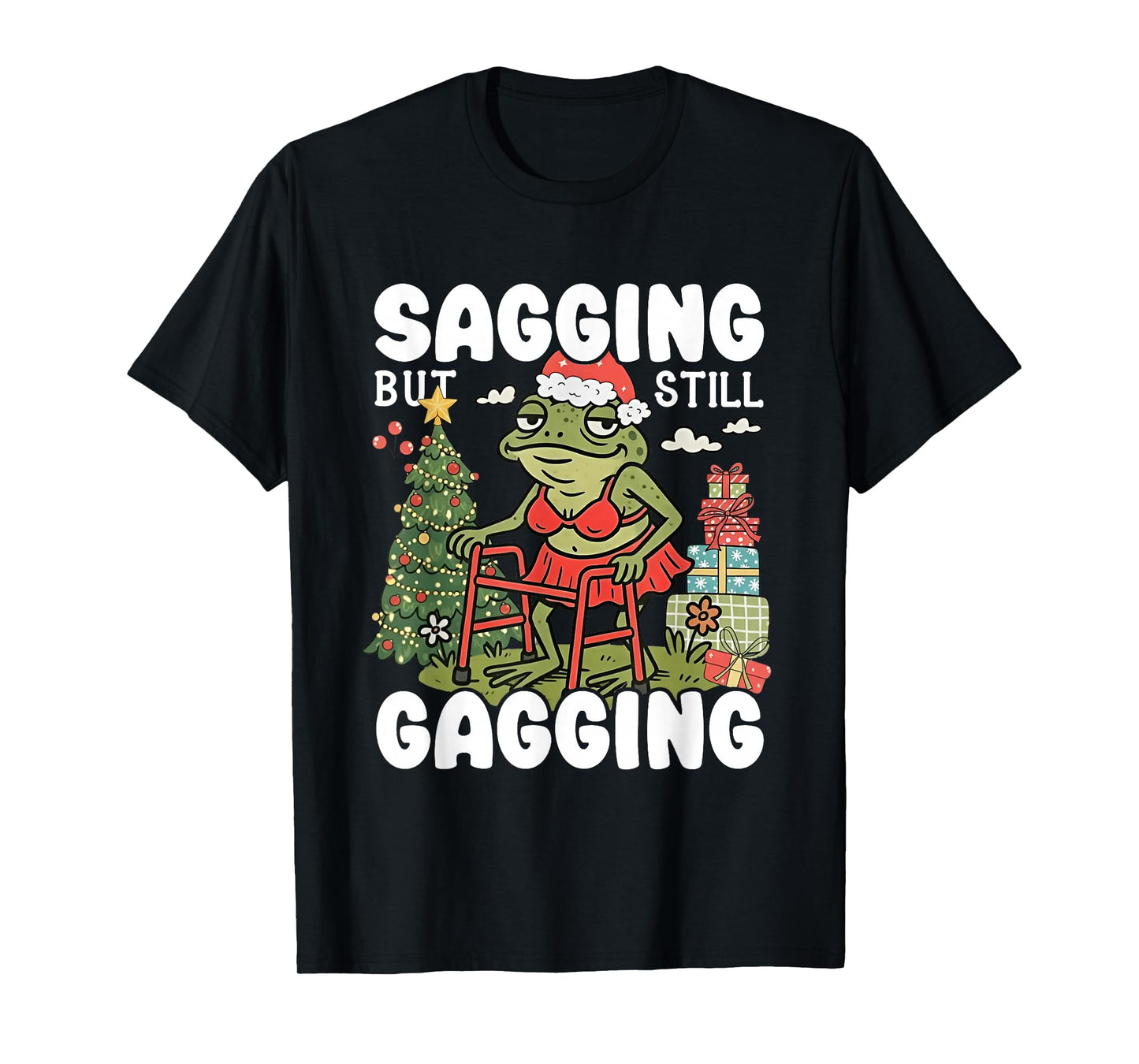 Sagging But Still Gagging Funny Meme Sarcastic Christmas T-Shirt
