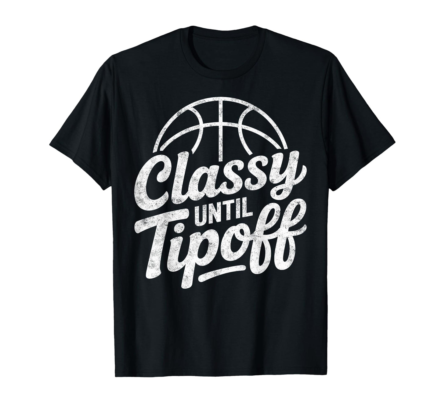 Classy Until Tipoff Basketball Girl Player Fan Joke Funny T-Shirt