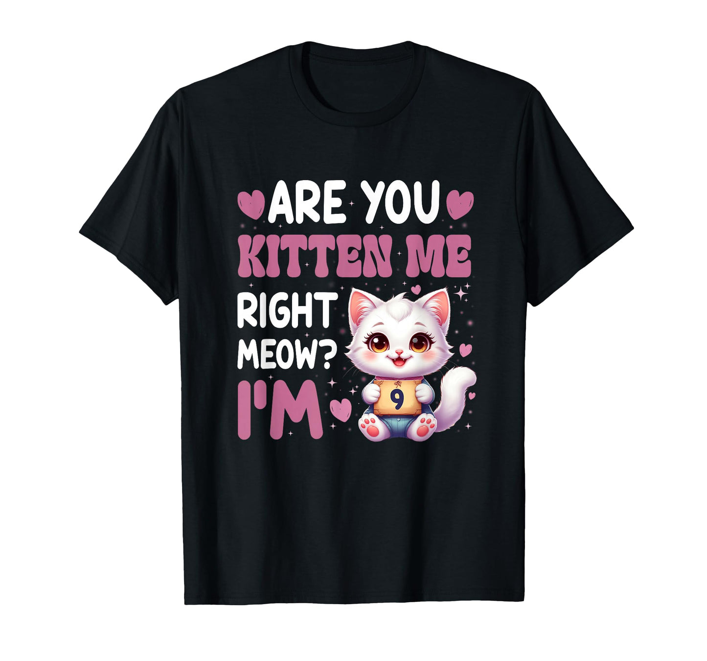 are You Kitten Me Right Meow I’M 9 Birthday Cat Cute Kitty T-Shirt