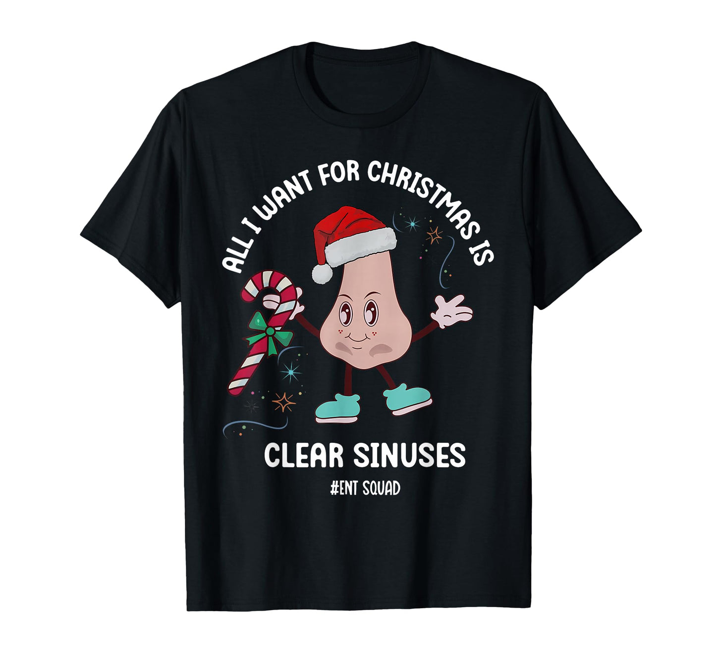 All I Want for Christmas is Clear Sinuses ENT Squad Xmas T-Shirt