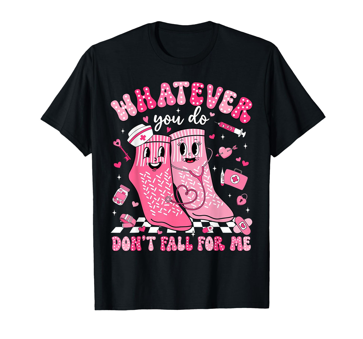 Whatever You Do Don't Fall for Me RN PCT CNA Nurse Valentine T-Shirt