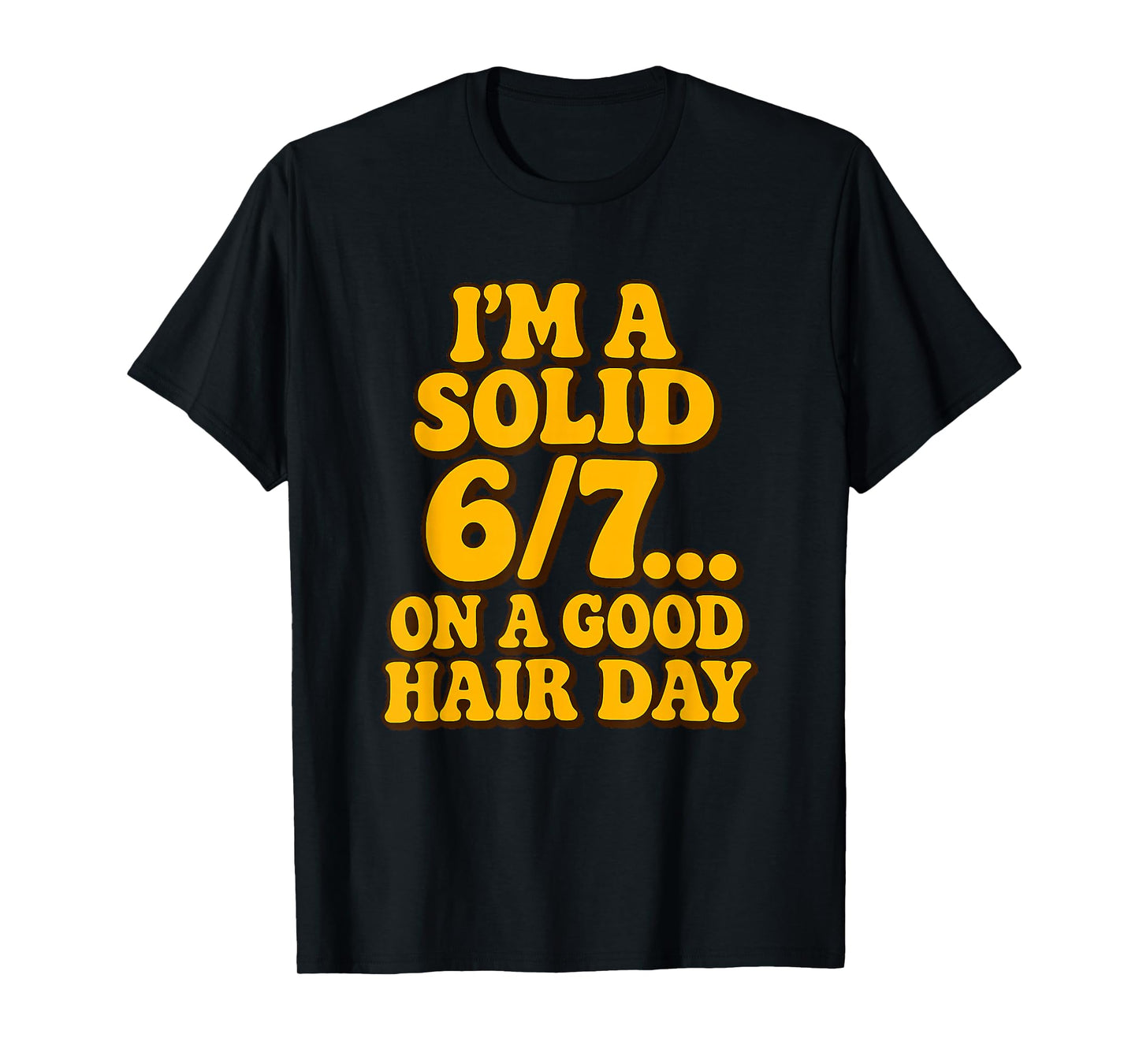 I'm a Solid 6/7 on a Good Hair Days Funny Kids 6 7 Meme Joke T-Shirt