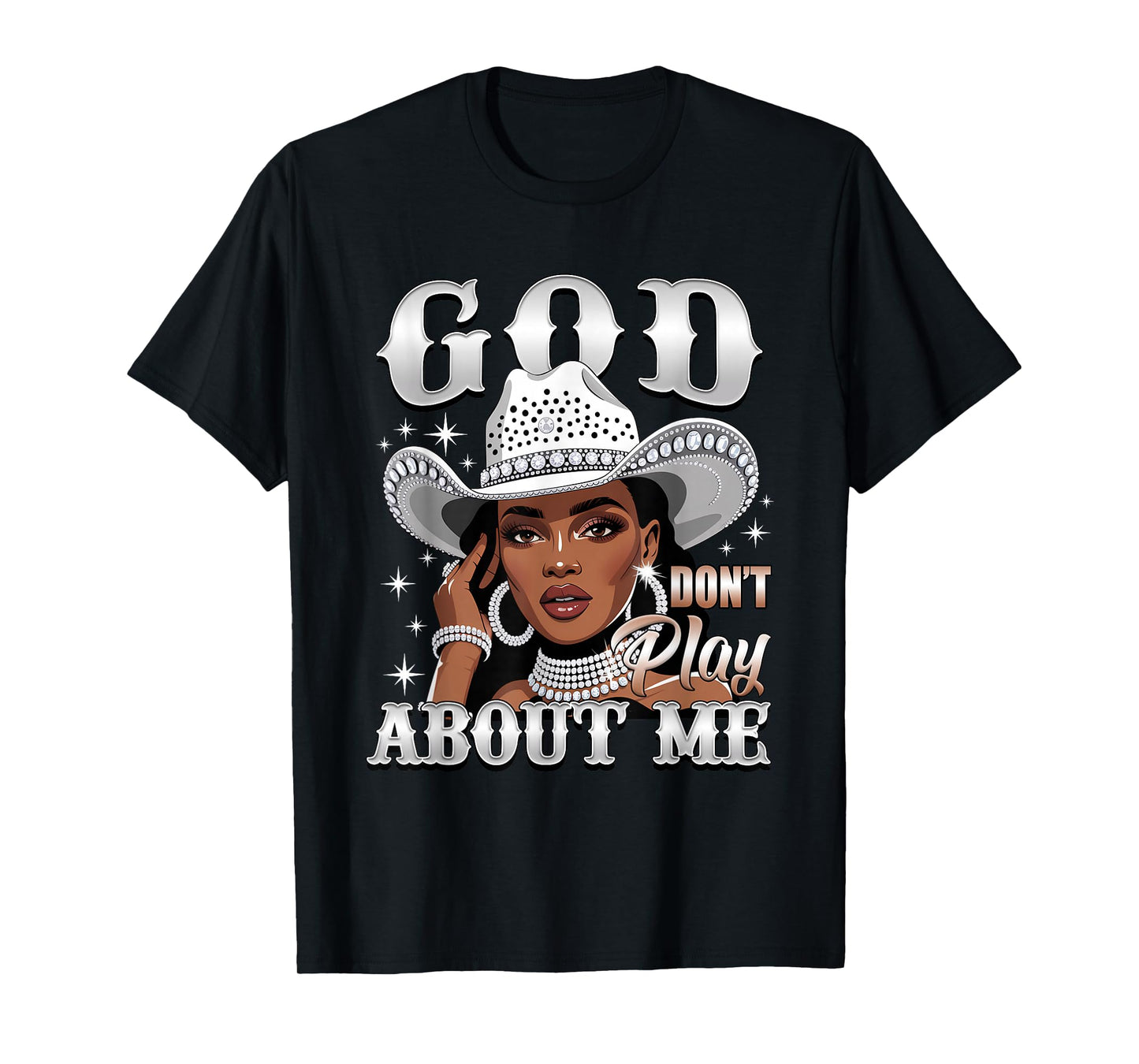 God Don't Play About Me Black African American Cowgirl T-Shirt