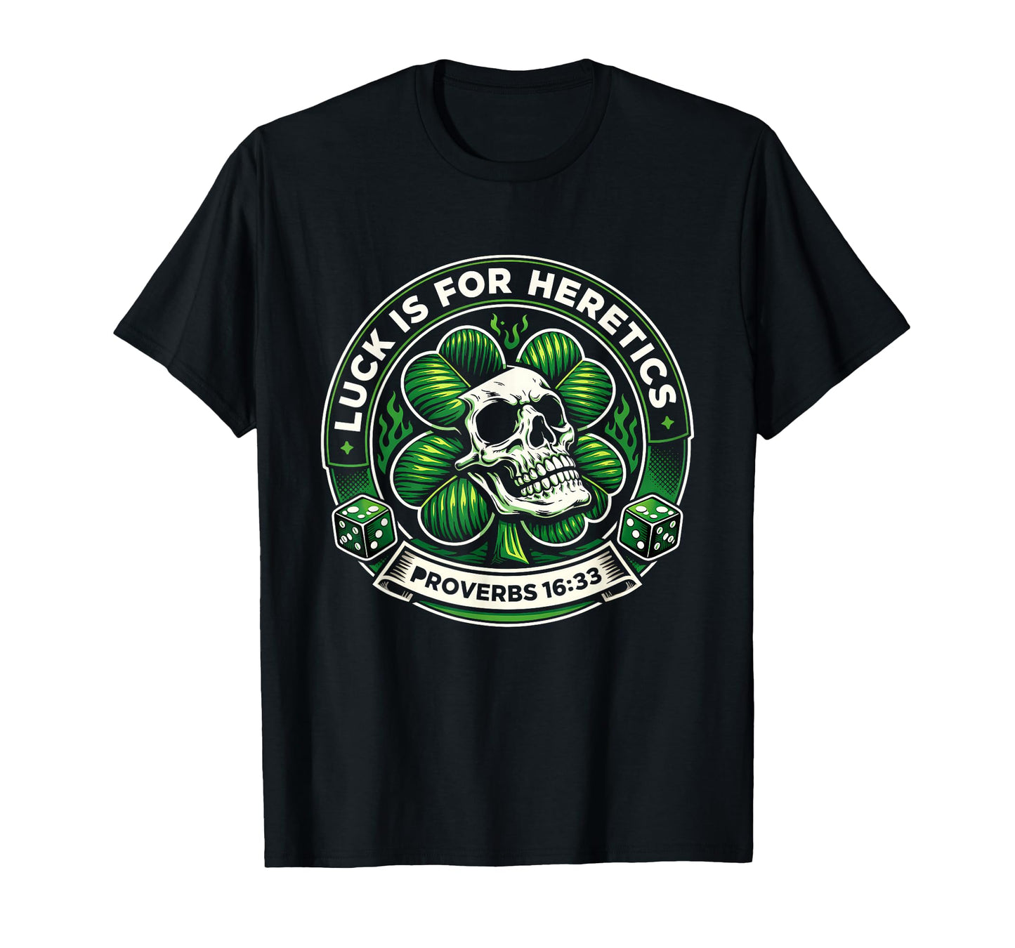 Lucky is for Heretics Proverbs 16:33 St Patricks Day Skull T-Shirt