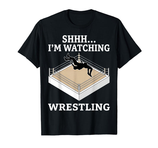 Shhh I'm Watching Wrestling Funny T-Shirt
