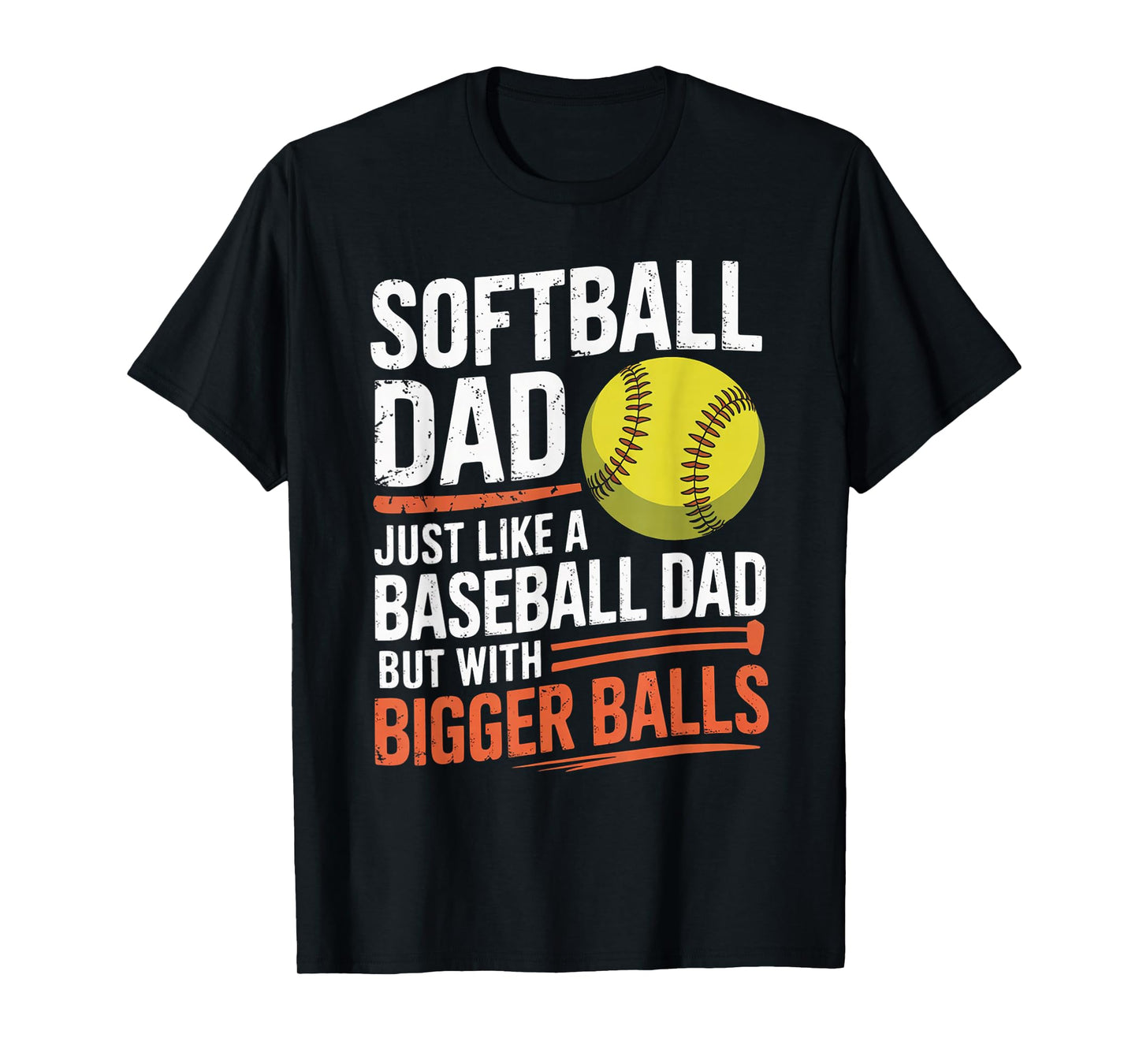 Softball Dad Bigger Balls - Dugout Humor Graphic T-Shirt