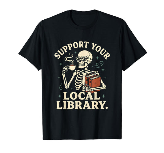 Support Your Local Library Skeleton Reading Books Librarian T-Shirt