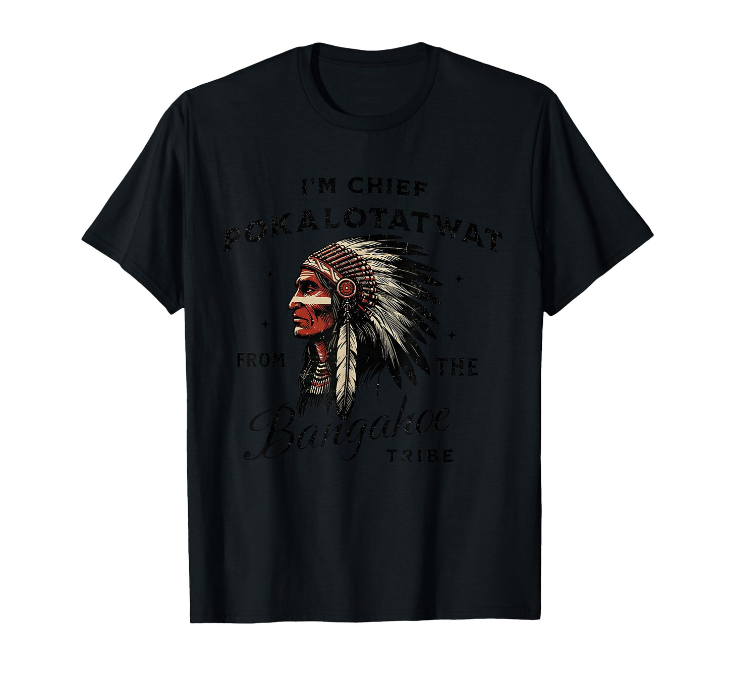 I'm Chief Pokalotatwat from The Tribe Indigenous Native T-Shirt