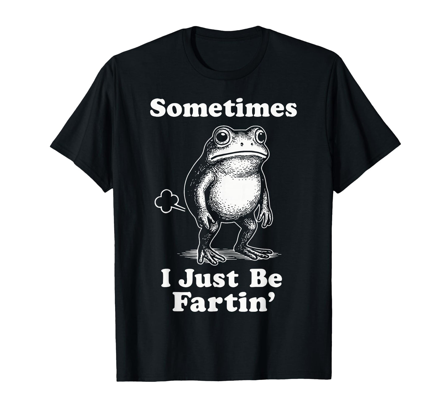 Sometimes I Just Be Fartin' Frog T-Shirt