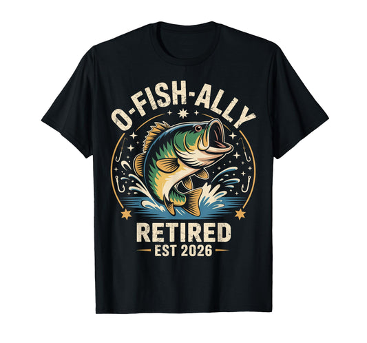 O-Fish-Ally Retired 2026 Fisherman Fishing Retirement Men T-Shirt