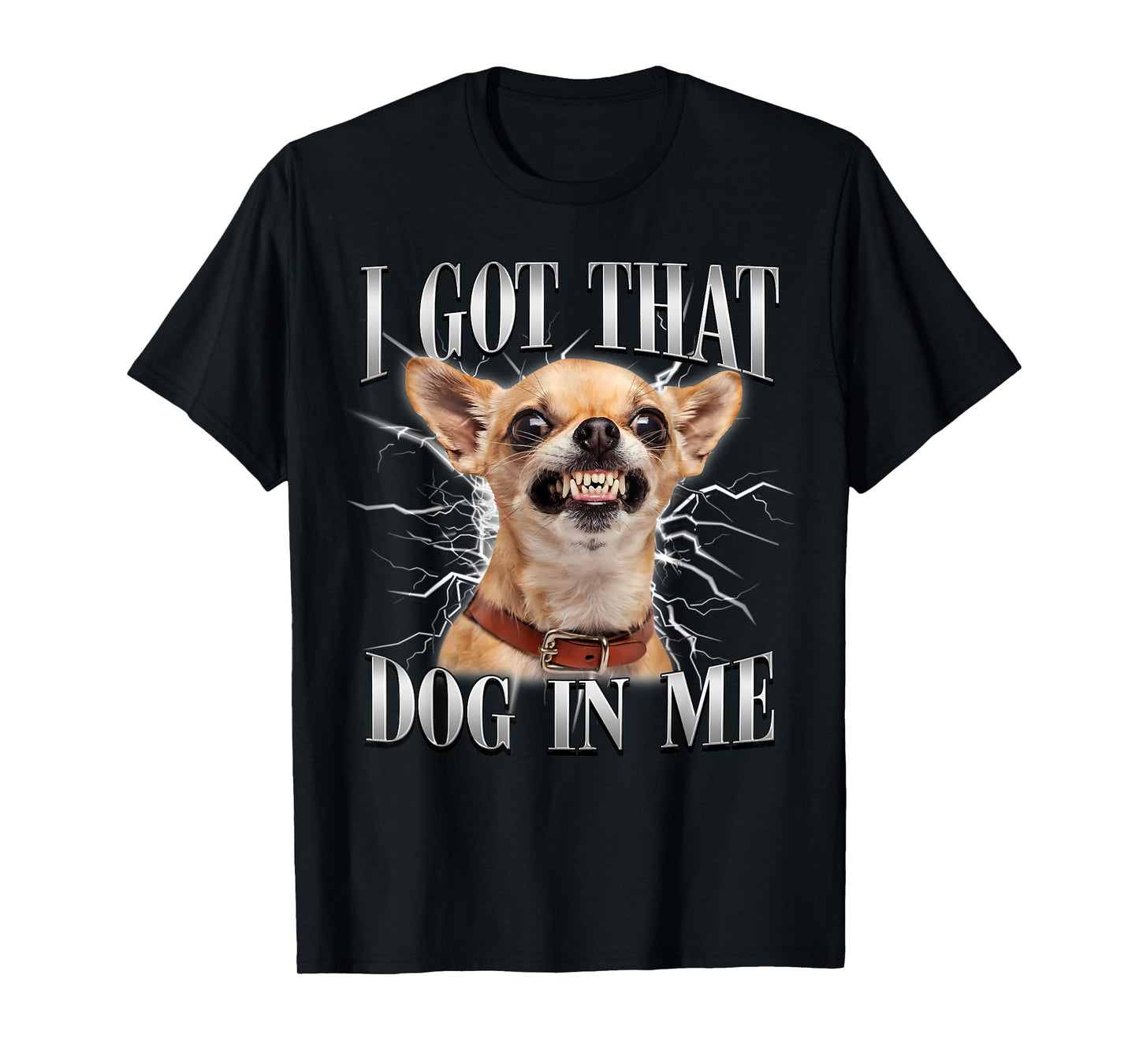 Chihuahua Funny Meme I Got That Dawg in Me Dog Lovers T-Shirt