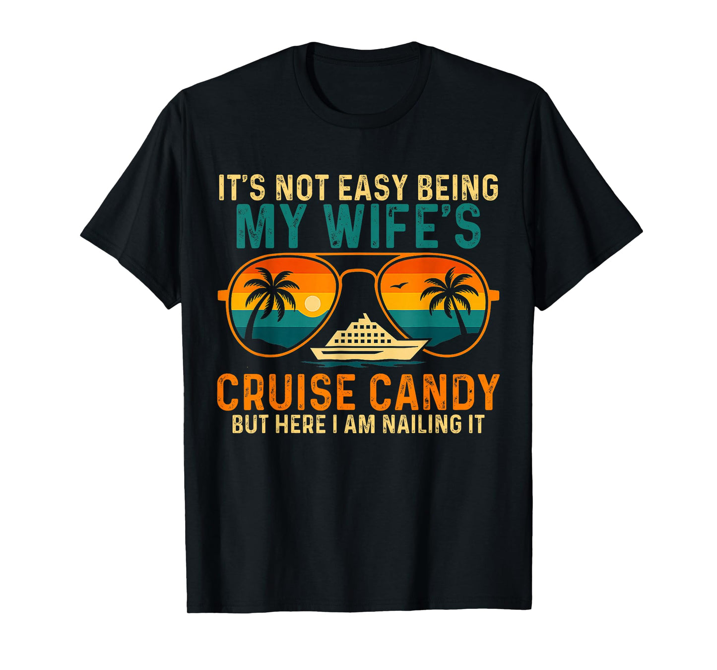 Not Easy Being My Wife's Cruise Candy But Here I Am T-Shirt