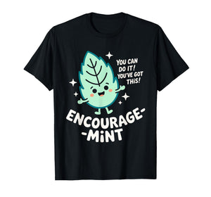 Encourage-Mint Cute Funny Encouragement Pun Motivational T-Shirt