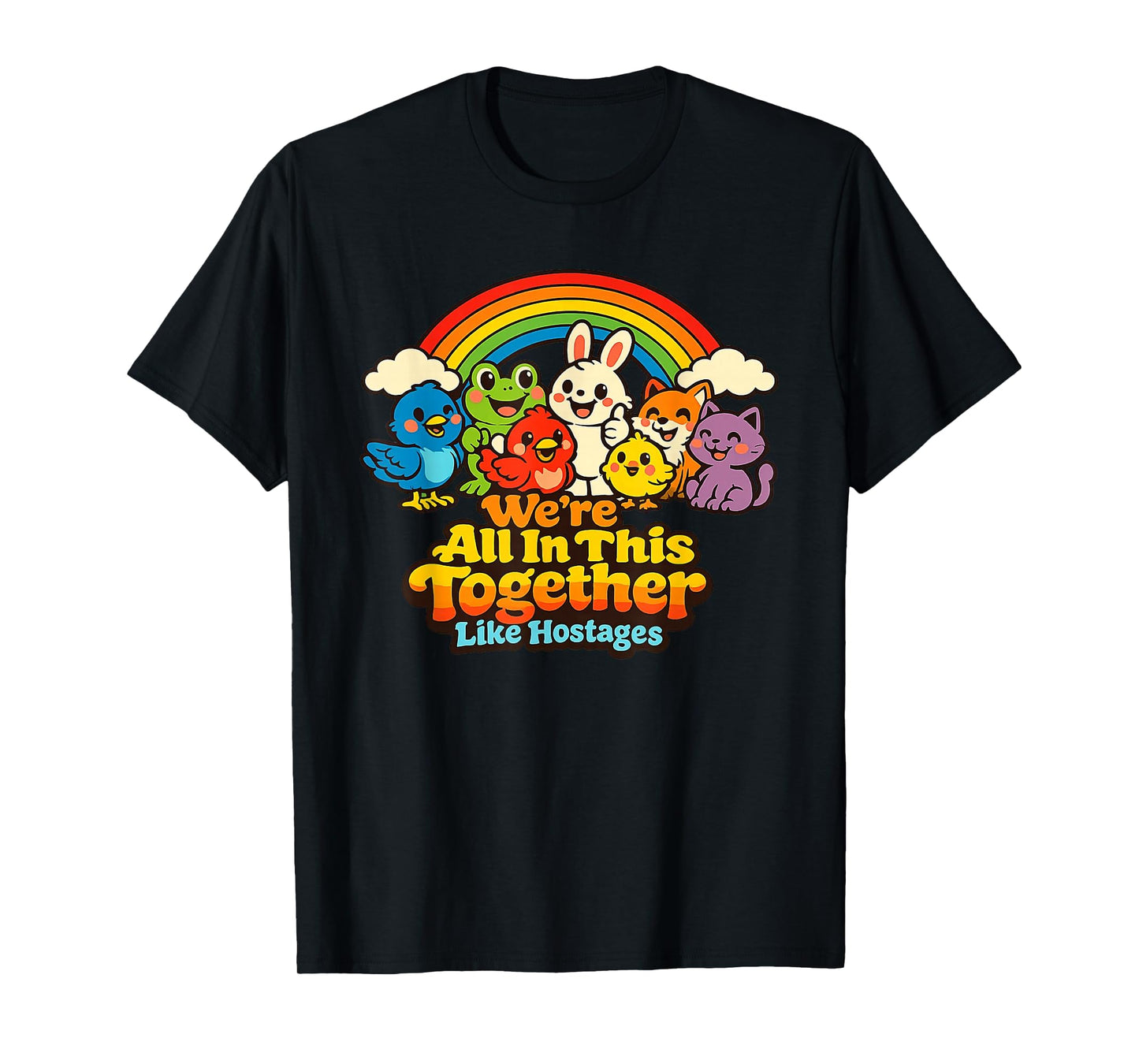 We're All in This Together Like Hostages Funny Sarcastic T-Shirt