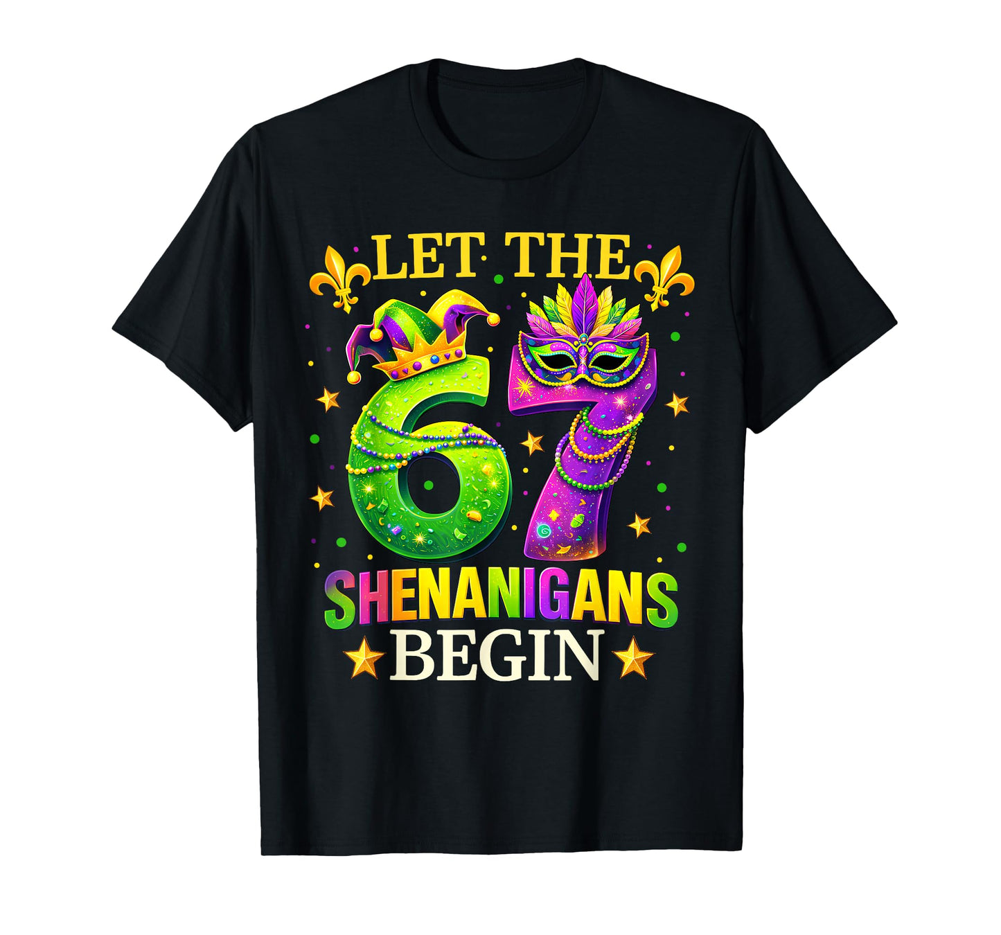 Let The 67 Shenanigans Begin Mardi Gras Six Seven 6 7 Meme T-Shirt