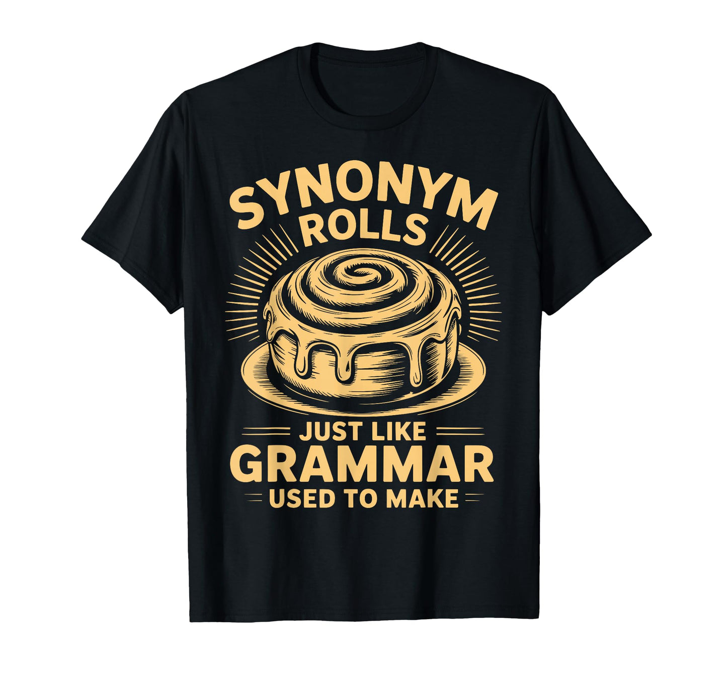 Synonym Rolls Just Like Grammar Used to Make English Teacher T-Shirt