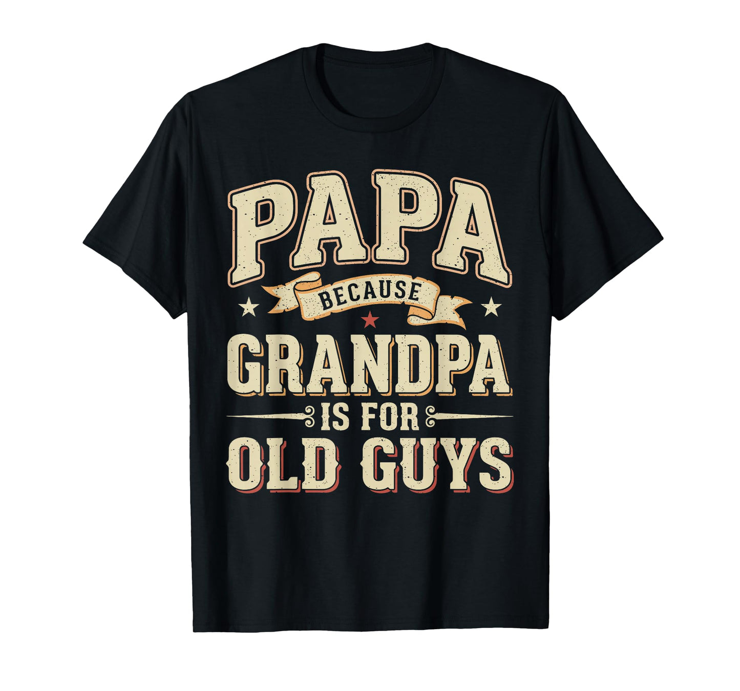 Funny Papa Because Grandpa is for Old Guys Papa Grandpa Men T-Shirt
