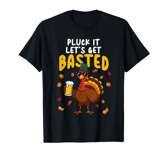 Pluck It Let's Get Basted Thanksgiving Turkey Dad Grandpa T-Shirt