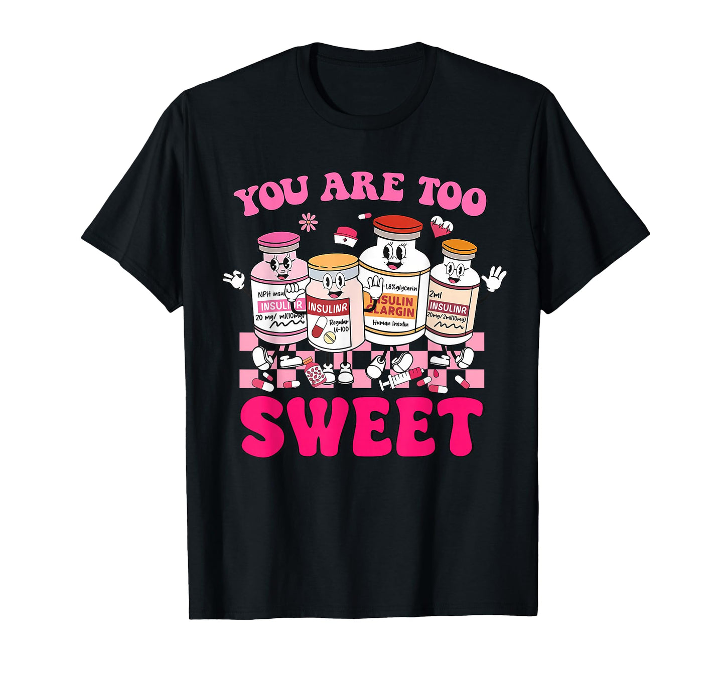 You are Too Sweet Valentine's Day Nurse Insulin Diabetes ICU T-Shirt