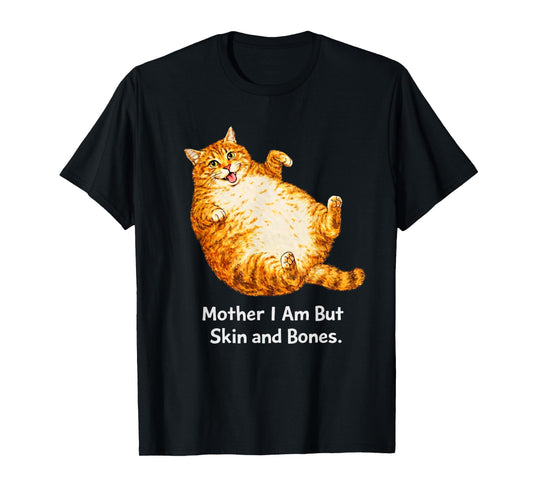 Mother I Am But Skin and Bones Cat T-Shirt