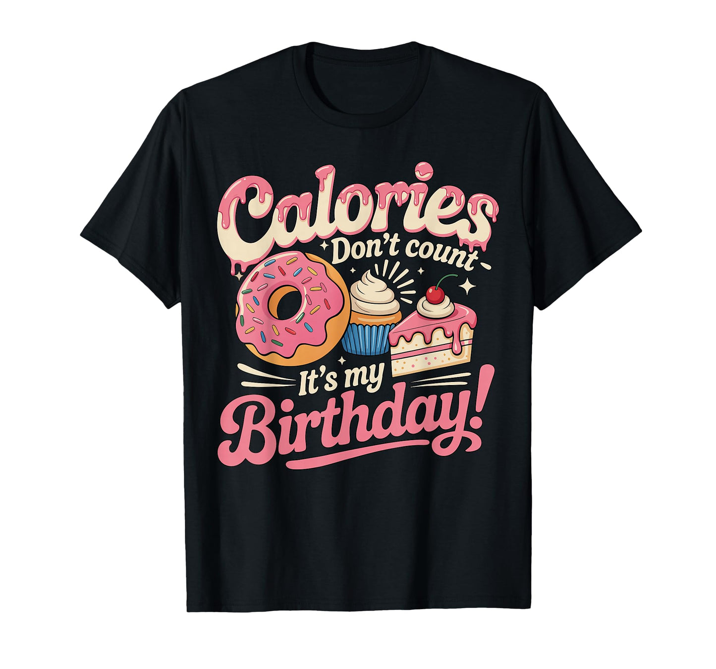 It's My Birthday Calories Don't Count Funny Bday Men Women T-Shirt