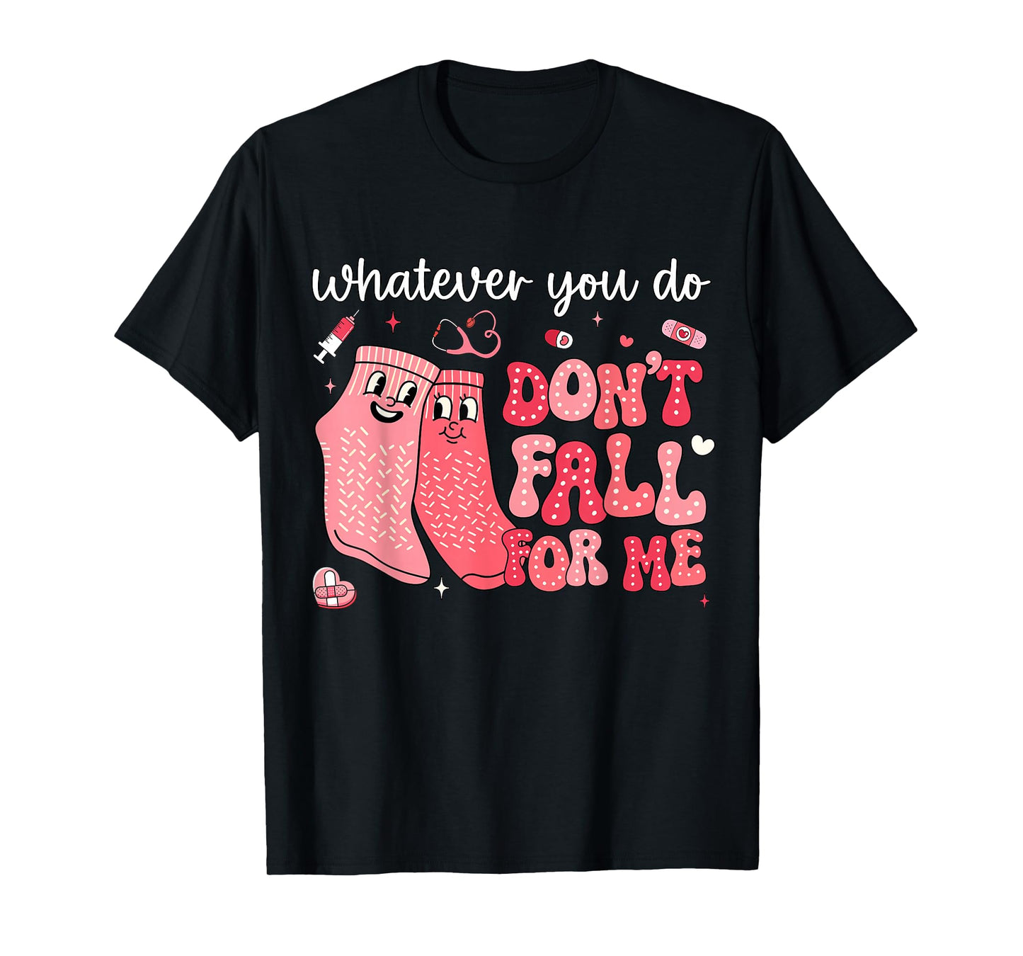 Valentine Whatever You Do Don't Fall for Me RN PCT CNA Nurse T-Shirt