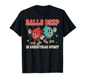 Balls Deep in Christmas Spirit Christmas Humorous Festive T-Shirt