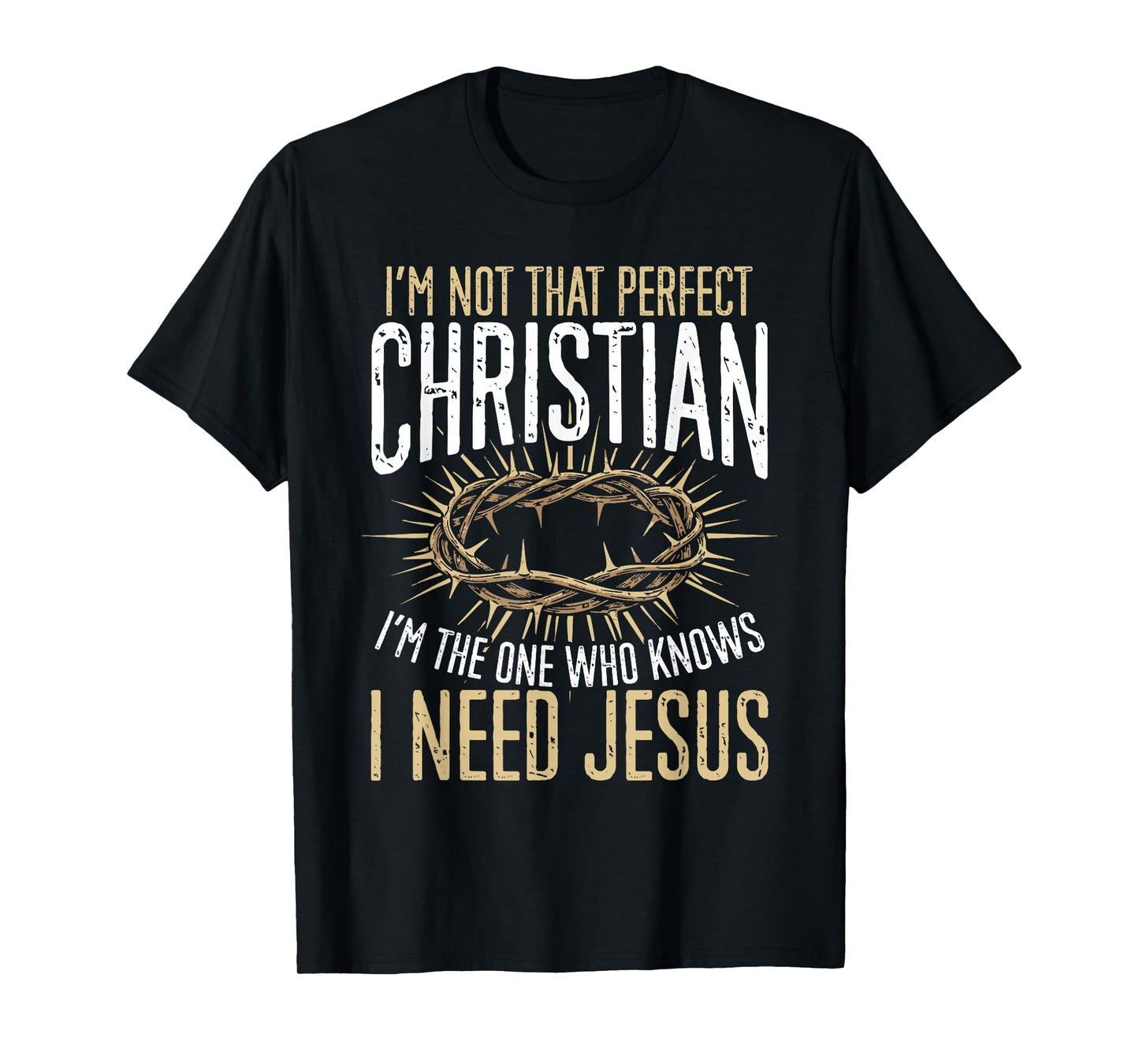 Not That Perfect Christian I Need Jesus Graphic T-Shirt