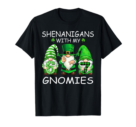 Shenanigans with My Gnomies Funny 6 7 Meme St Patricks Day T-Shirt