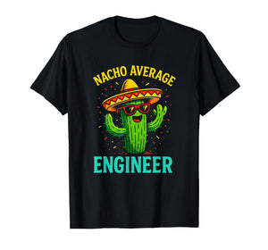 Nacho Average Engineer - Cactus Humor Fun T-Shirt