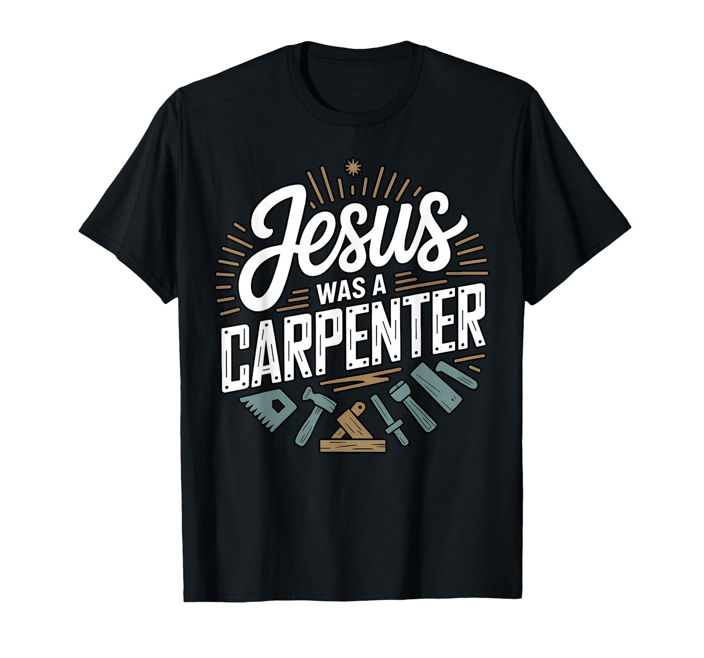 Jesus was a Carpenter Woodworker Funny Christian T-Shirt