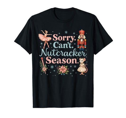 Cute Sorry Can't Nutcracker Season Costume, Christmas Ballet T-Shirt