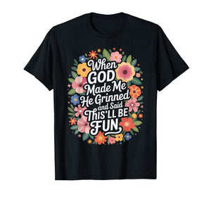 When God Made Me He Grinned Said This'll Be Fun Kids T-Shirt