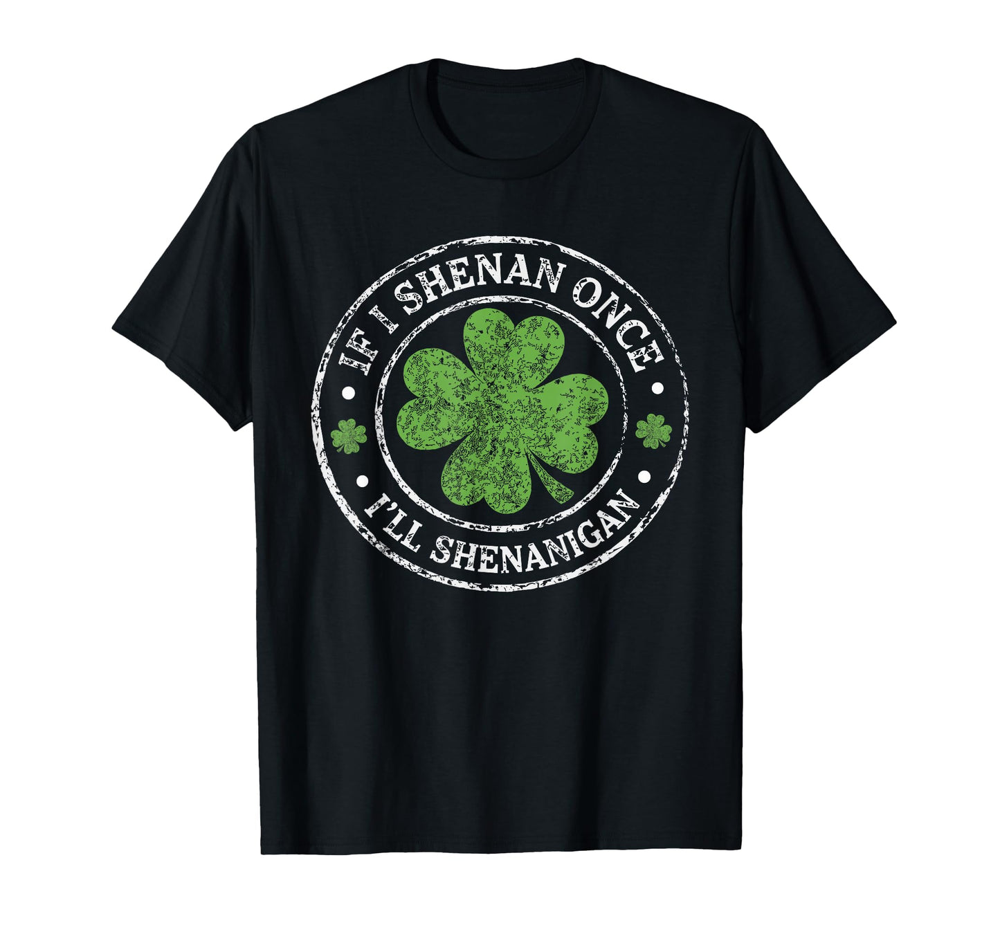 St Patricks Day If I Shenan Once I'll Shenanigan Funny T-Shirt
