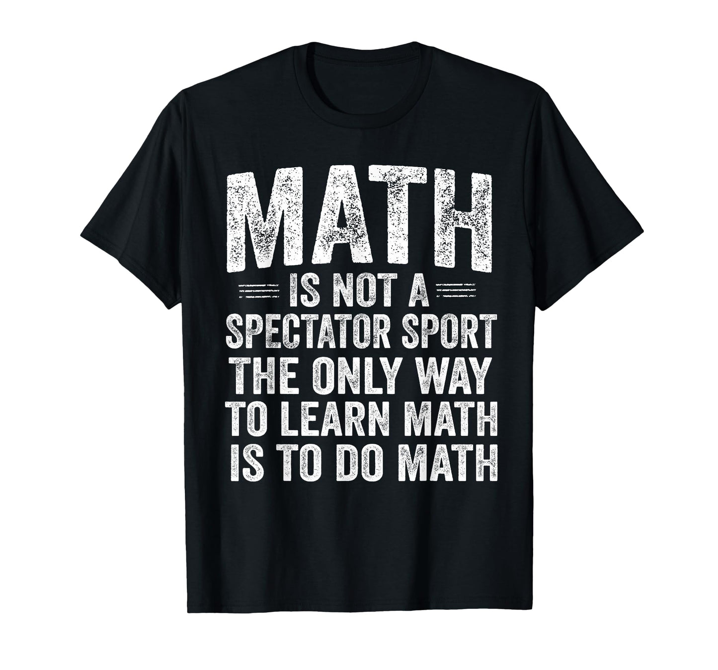 Math is Not A Spectator Sport Learn by Doing Funny T-Shirt