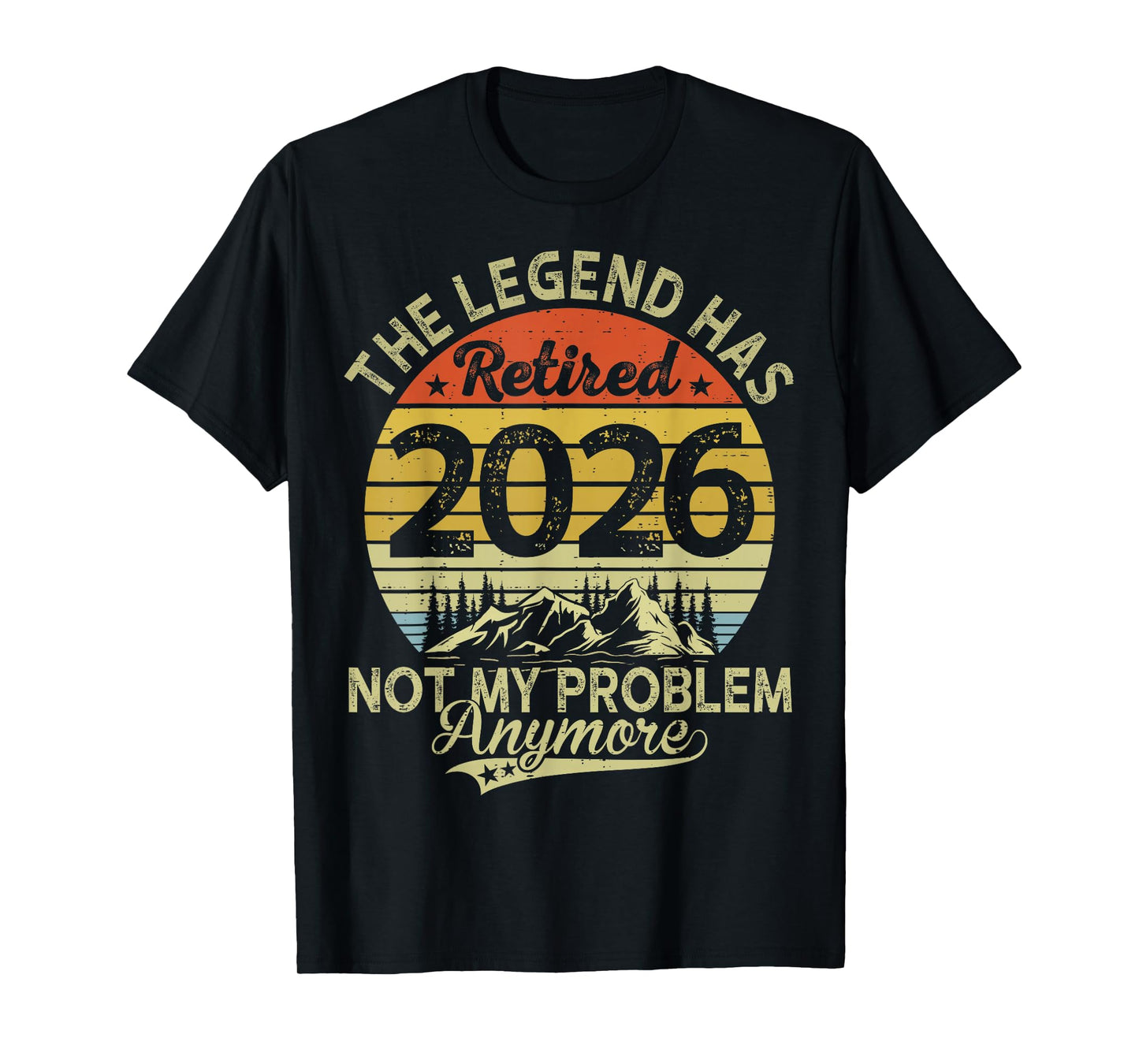 Legend Has Retired 2026 Not My Problem Funny Retirement T-Shirt