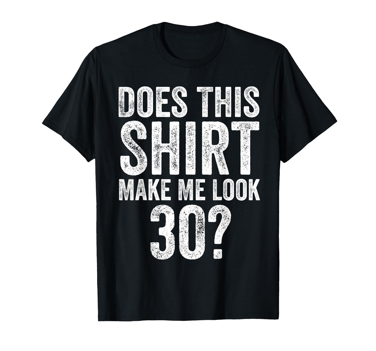 Does This Shirt Make Me Look 30 Funny 30th Birthday T-Shirt