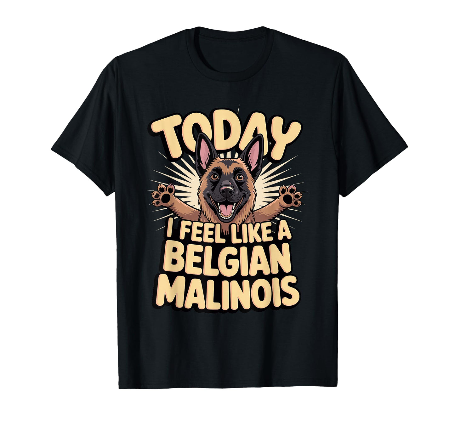 Cartoon Pet Dog Breed Today I Feel Like a Belgian Malinois T-Shirt