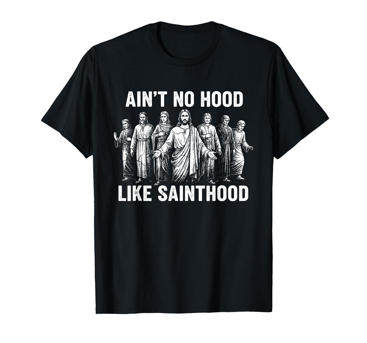 Ain't No Hood Like Sainthood Catholic Saints Christian Faith T-Shirt